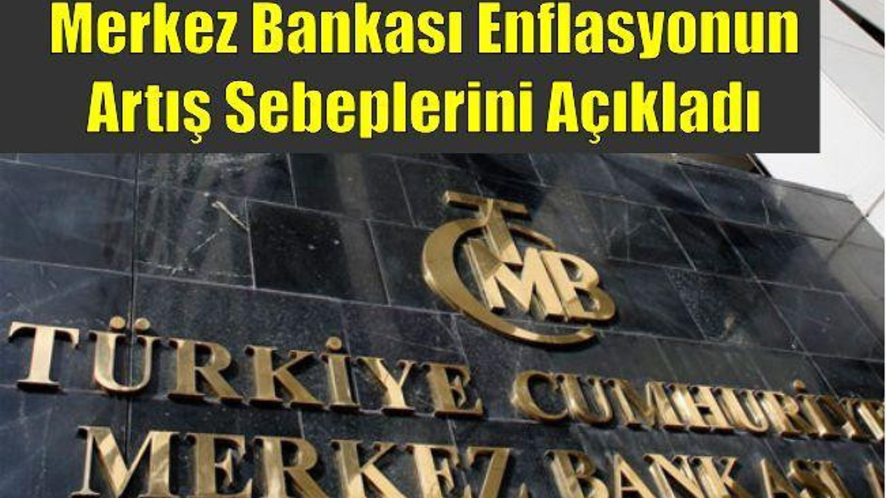 Merkez Bankası enflasyonun artış sebeplerini açıkladı