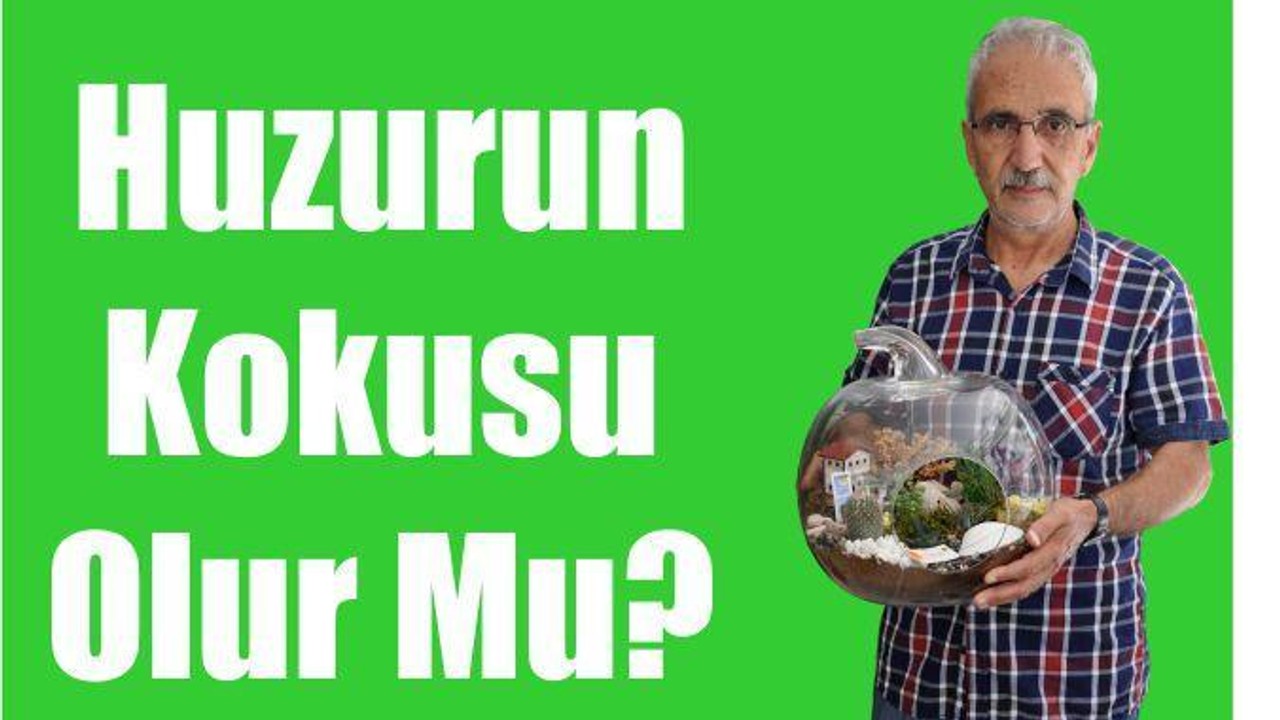 HUZURUN KOKUSU OLUR MU?