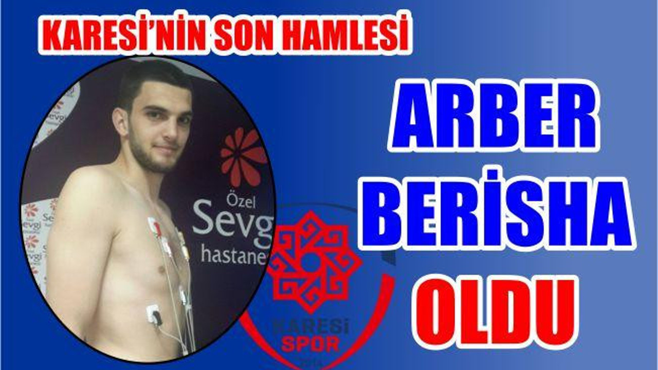 Karesi'nin son hamlesi Arber Berisha oldu