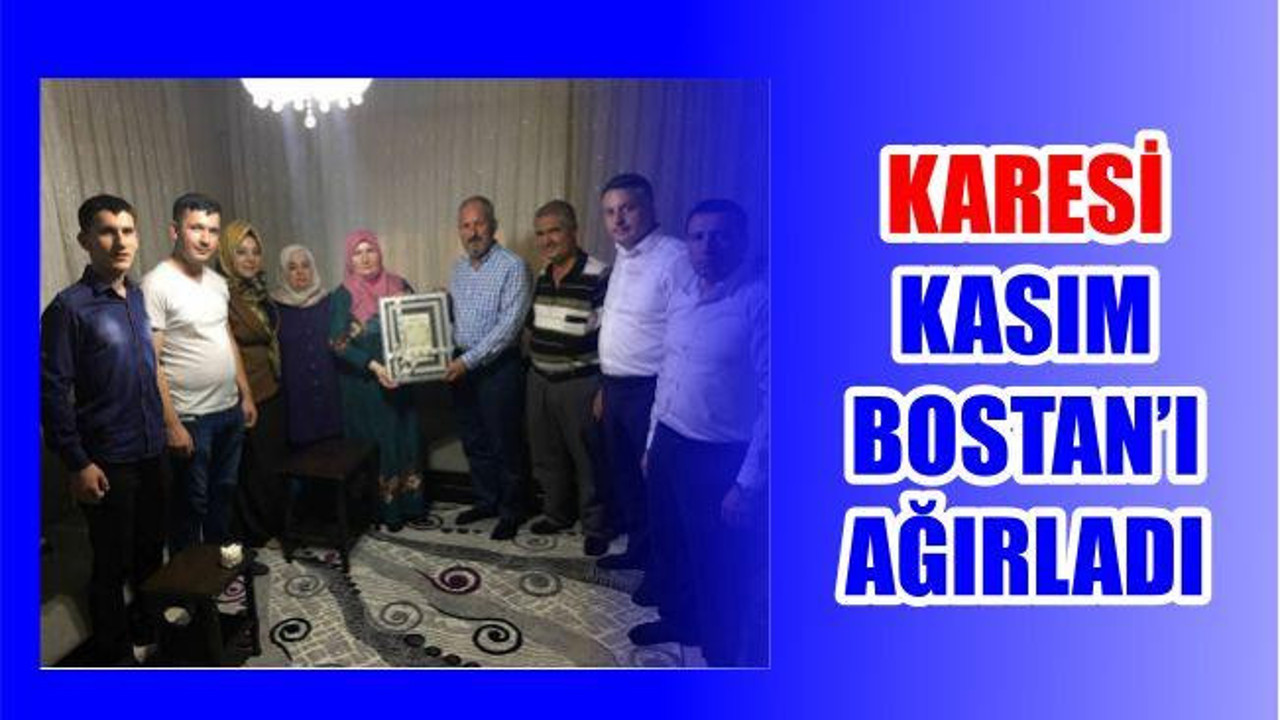KARESİ KASIM BOSTAN’I AĞIRLADI
