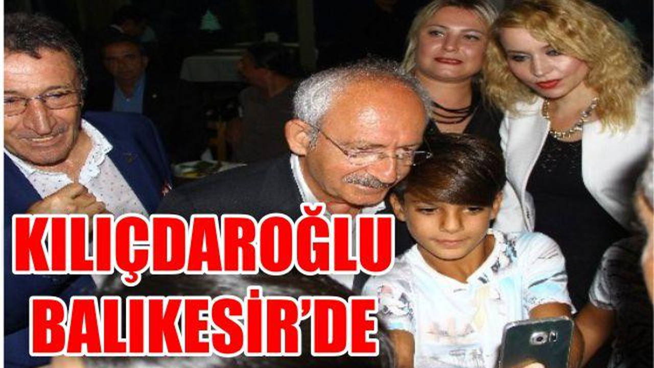 Kılıçdaroğlu Balıkesir’de