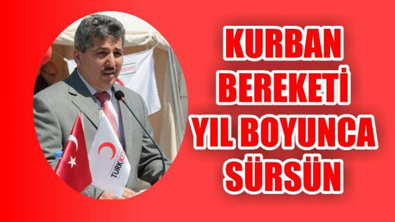 “Kurban Bereketi, Yıl Boyunca Sürsün”