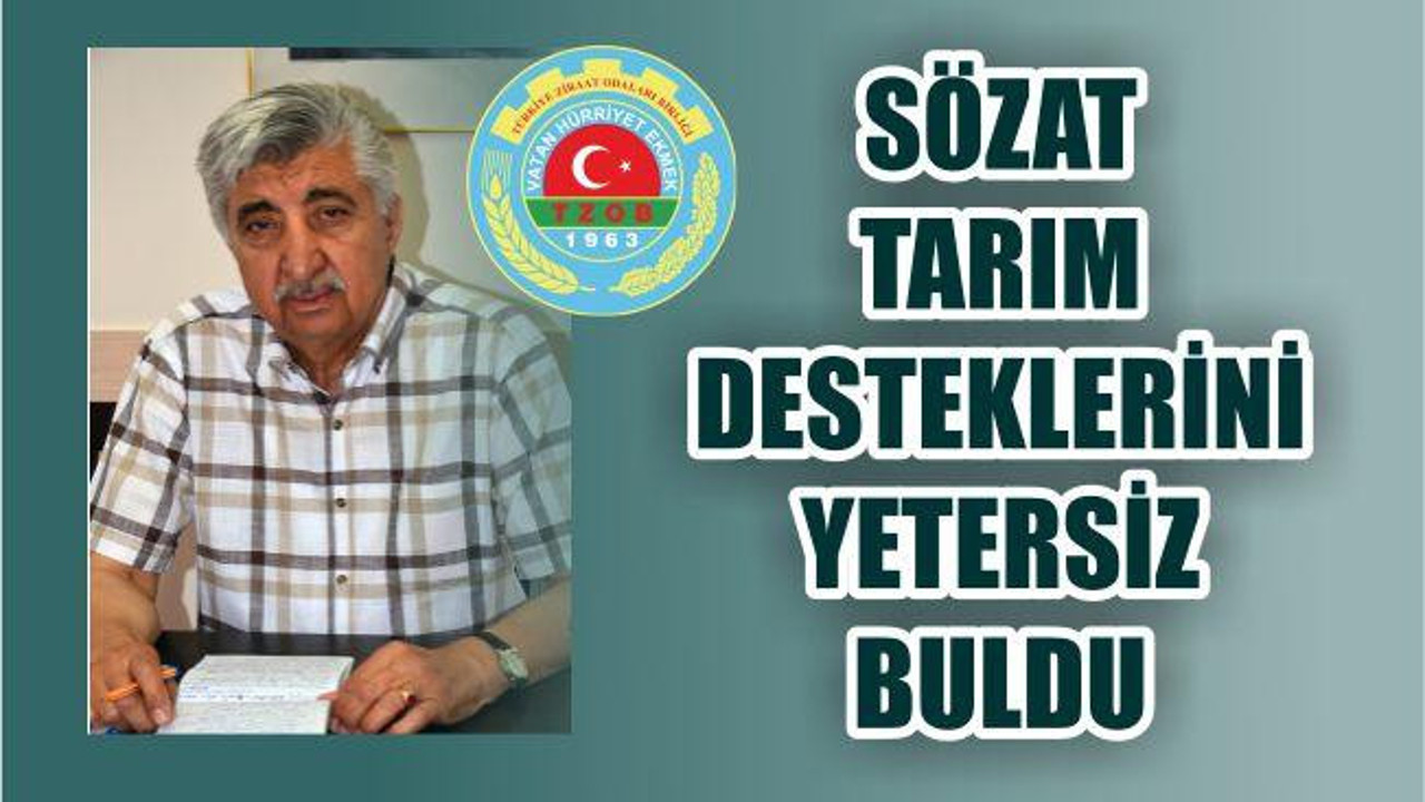 Ziraat Odası Başkanı Sami Sözat: “Desteklemeler yetersiz”