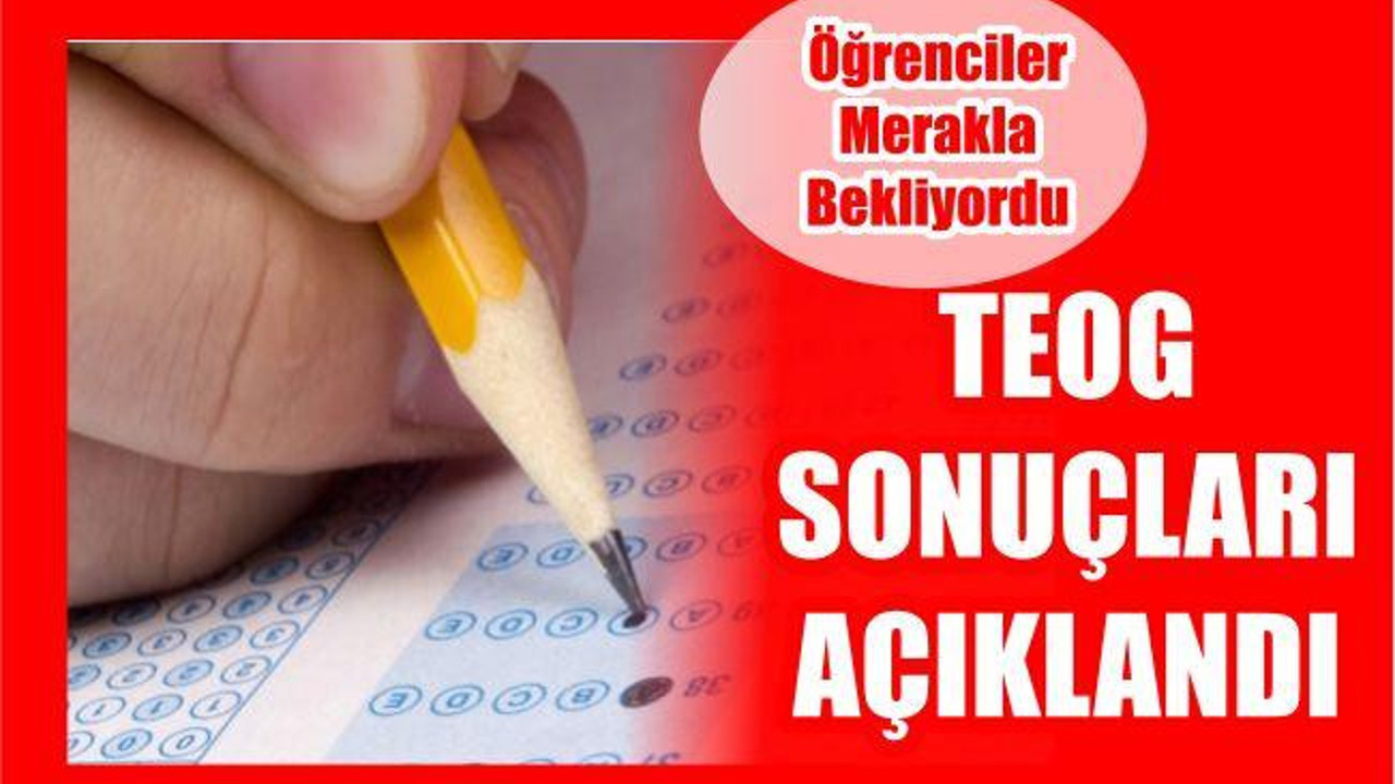 TEOG SONUÇLARI AÇIKLANDI