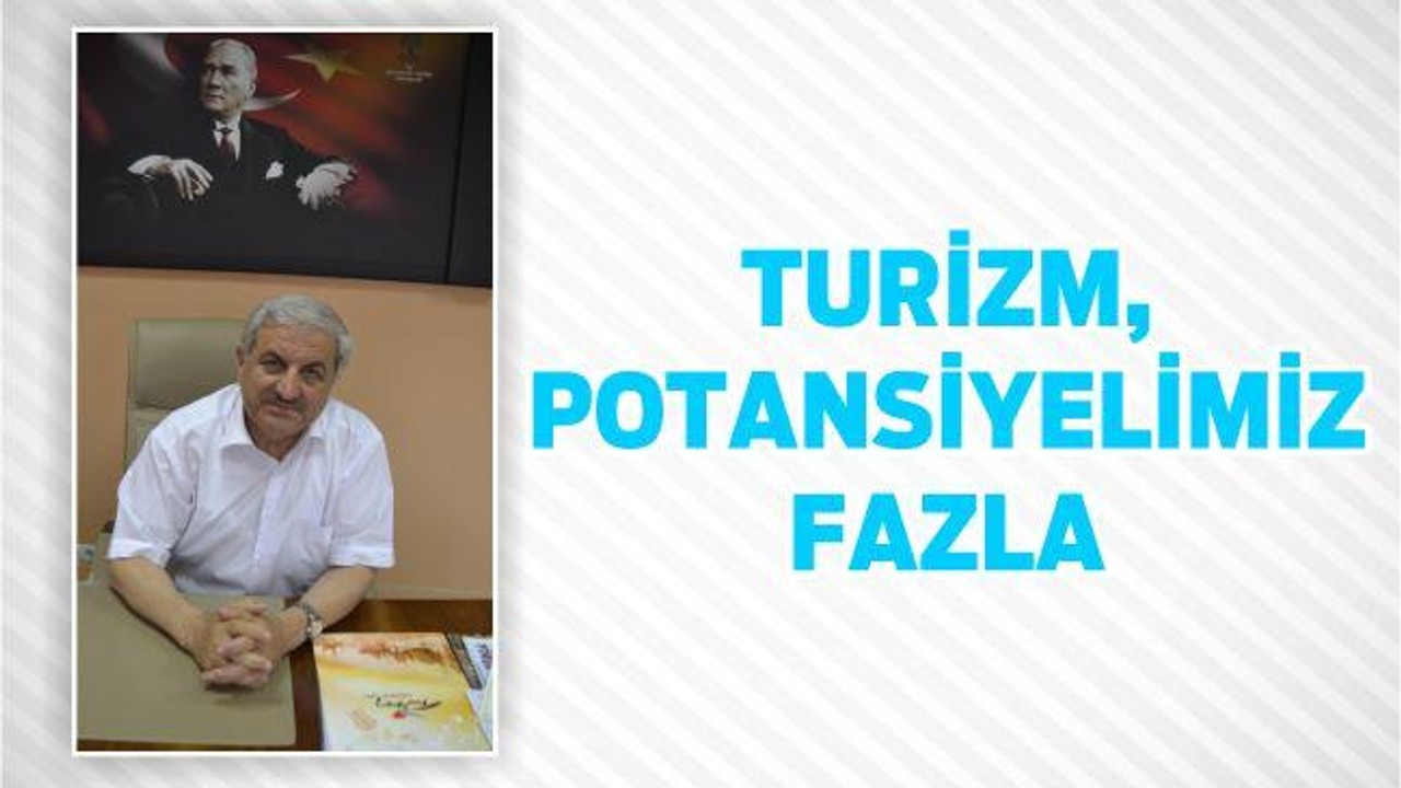 Turizm, potansiyelimiz fazla