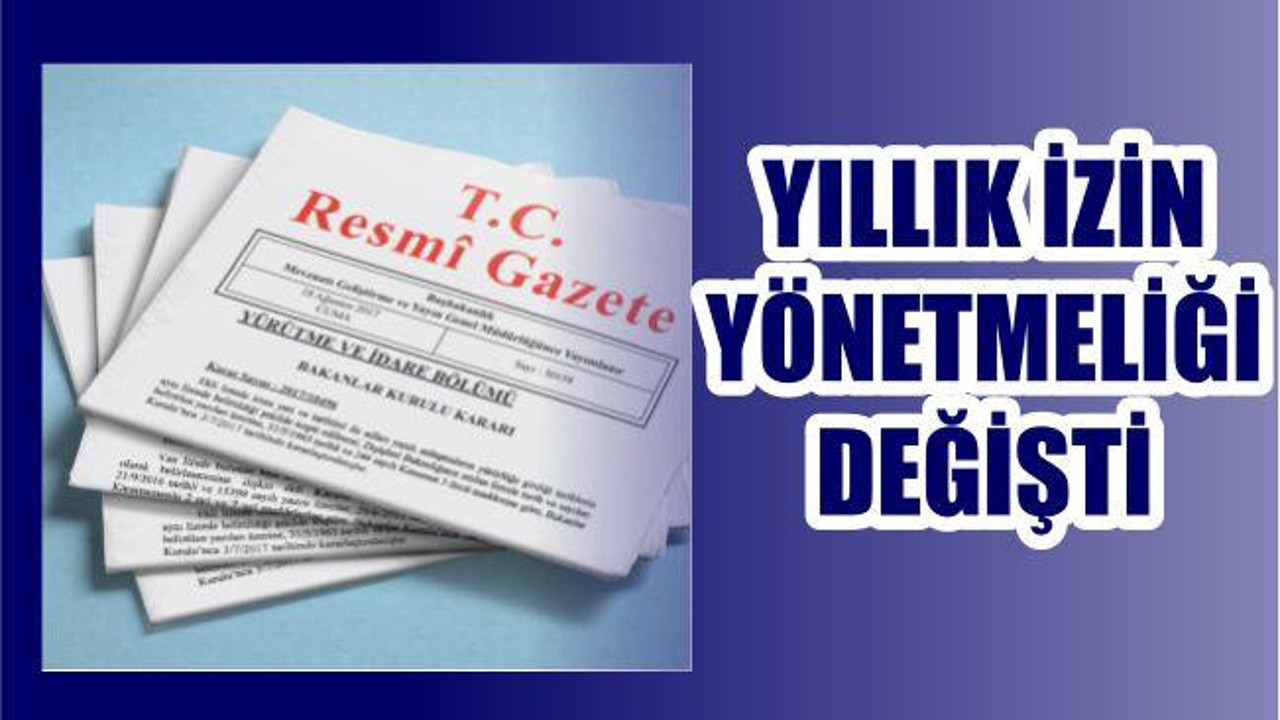 Yıllık İzin yönetmeliği değişti