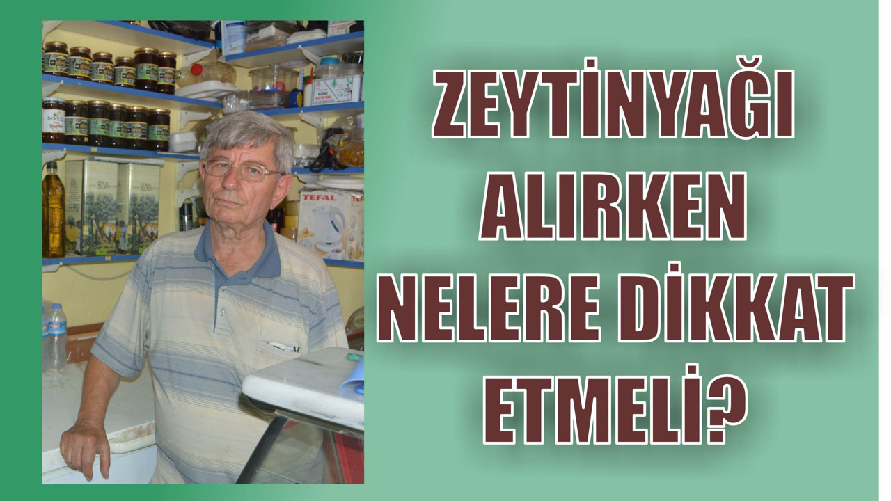 Zeytinyağı alırken nelere dikkat etmeli?
