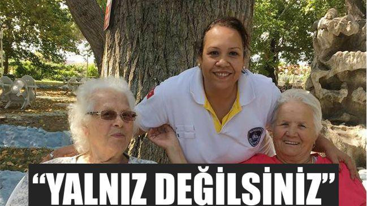 “YALNIZ DEĞİLSİNİZ”