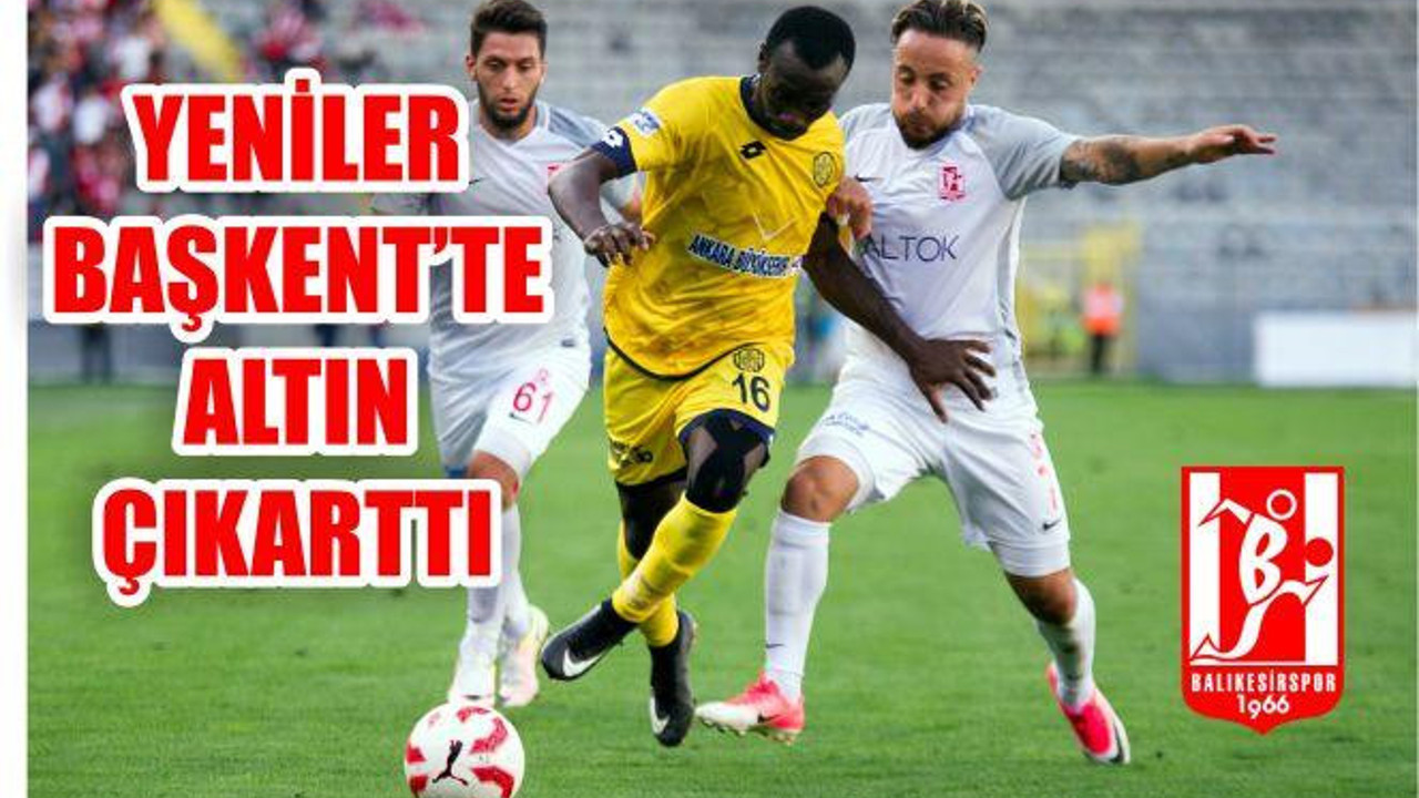 YENİLER BAŞKENT’TE ALTIN ÇIKARTTI 1:2