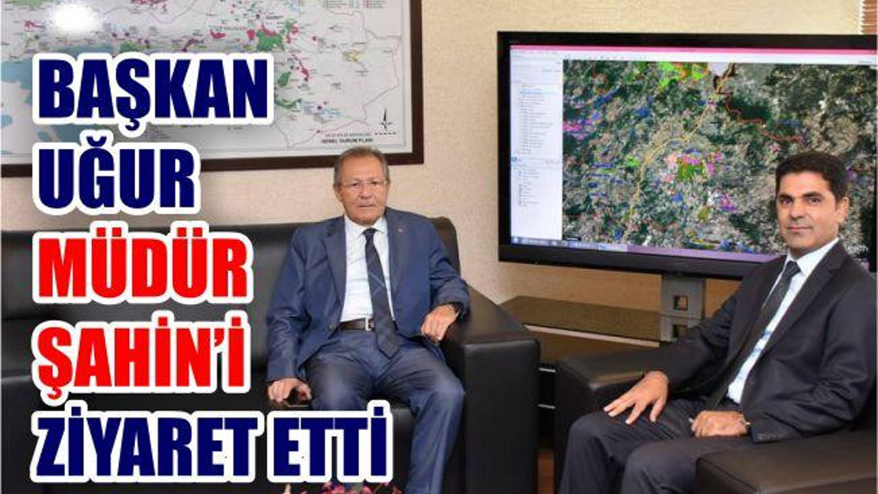 Başkan Uğur, Müdür Şahin’i Ziyaret Etti