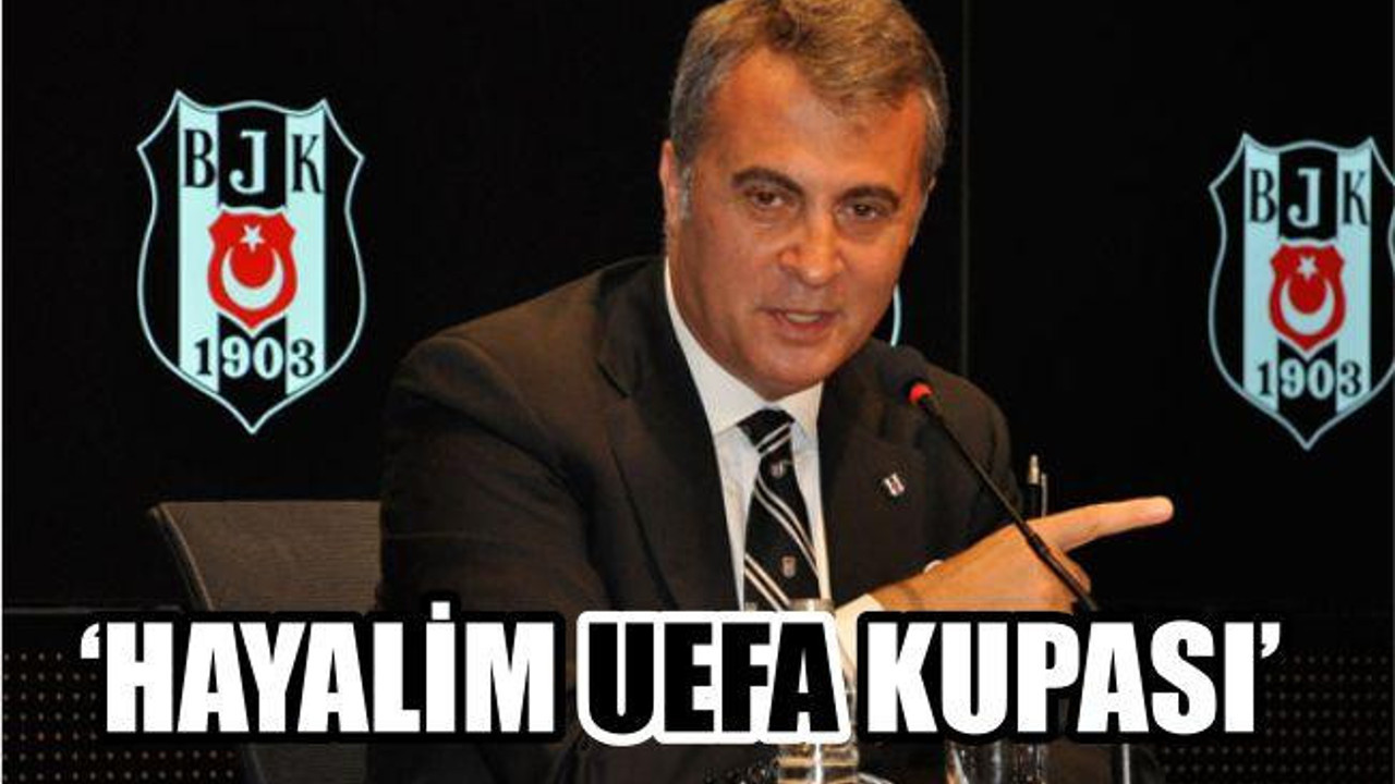 Fikret Orman: 'Hayalim UEFA Kupası'