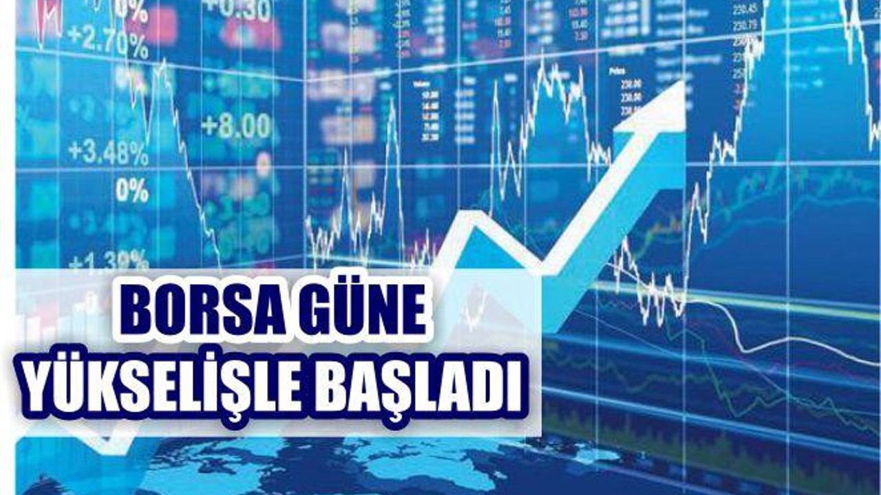 Borsa Güne Yükselişle Başladı
