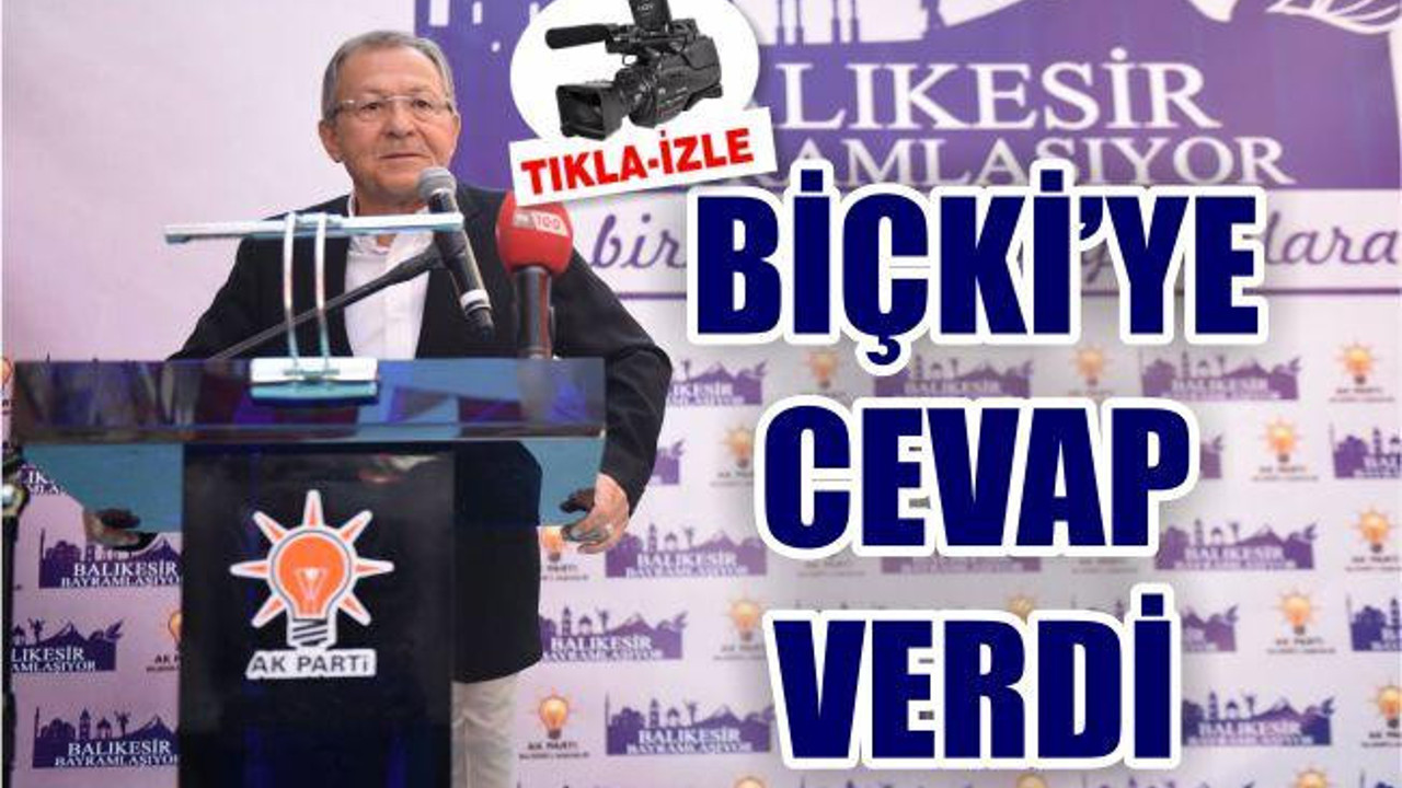 BİÇKİ'YE CEVAP VERDİ