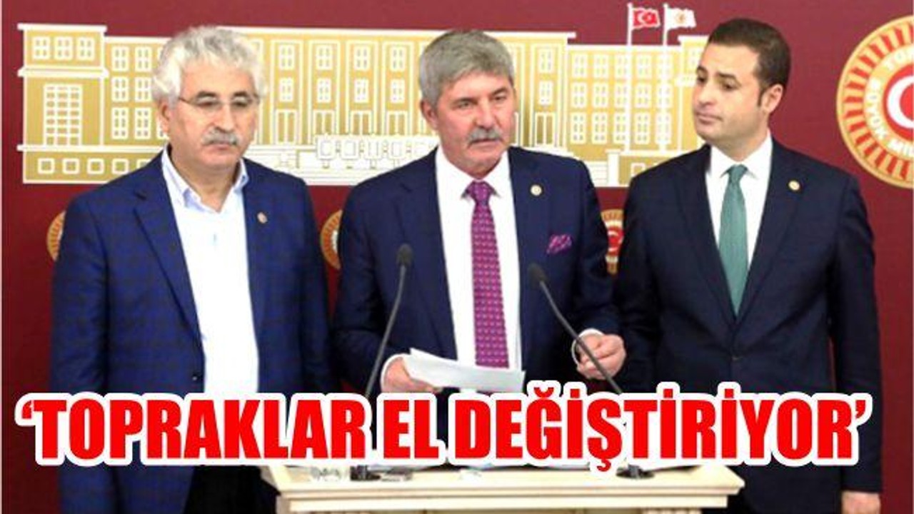 “Topraklar el değiştiriyor”
