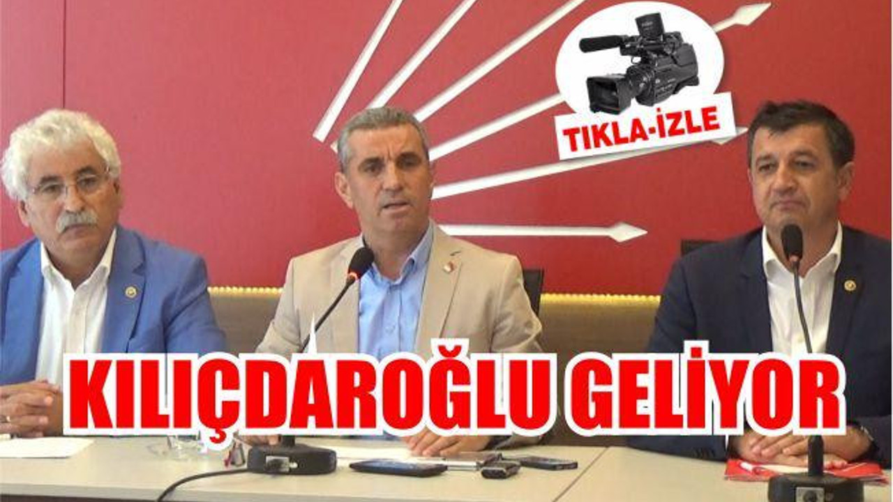 KILIÇDAROĞLU GELİYOR