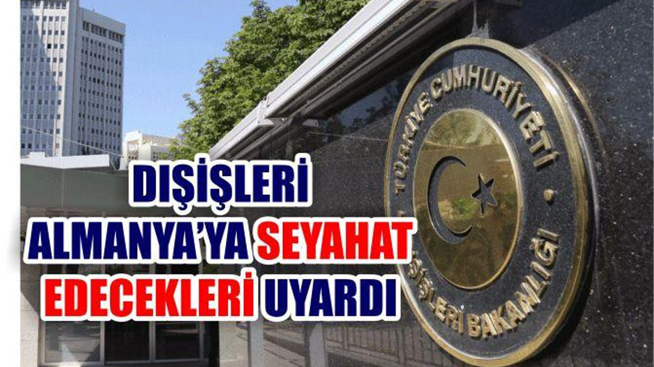 Dışişleri’nden Almanya’ya Seyahat Uyarısı