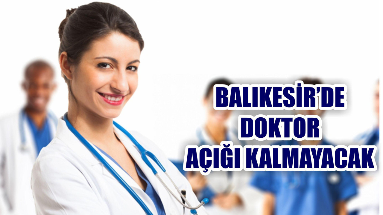 Balıkesir’de Doktor Açığı Kalmayacak