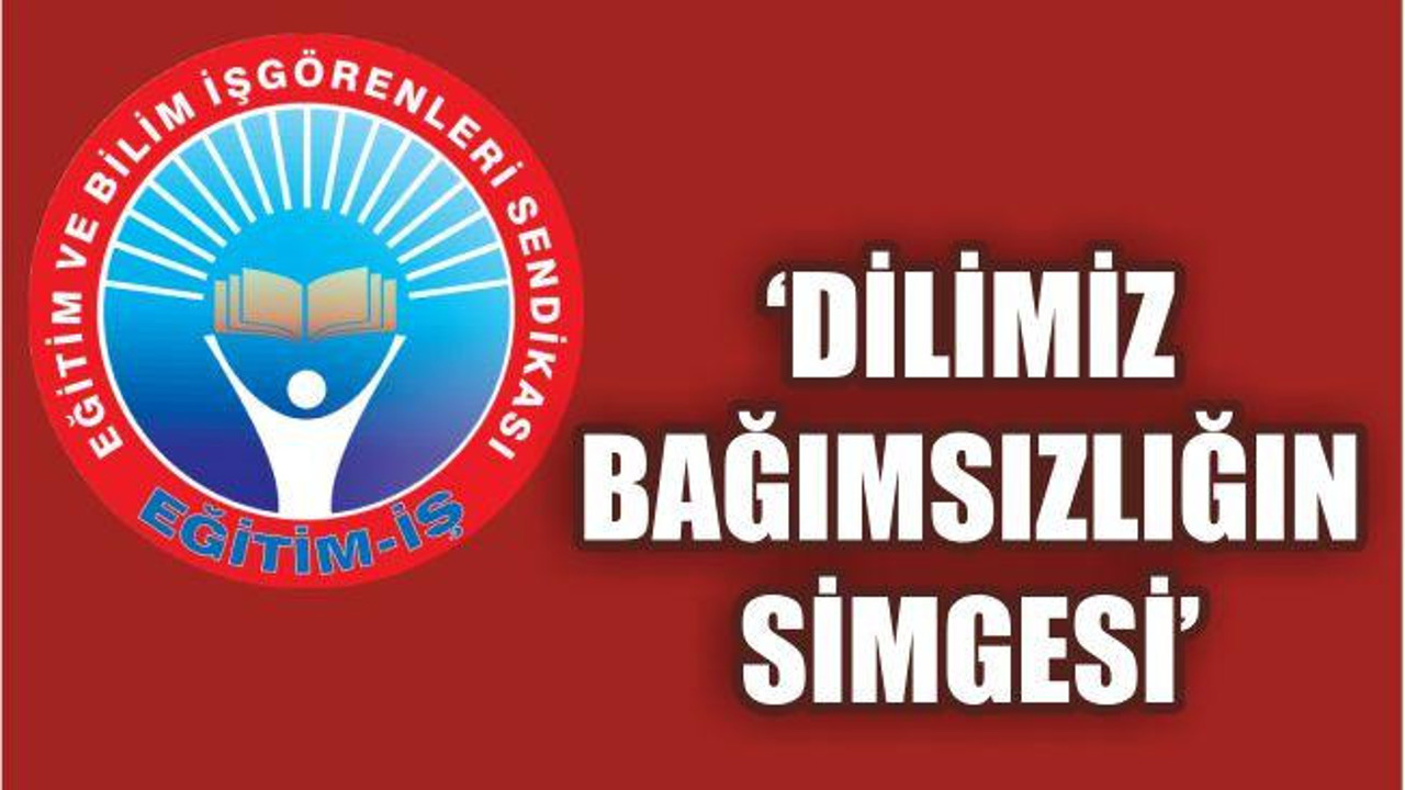 “Dilimiz Birliğimiz Ve Bağımsızlığımızın Simgesi”