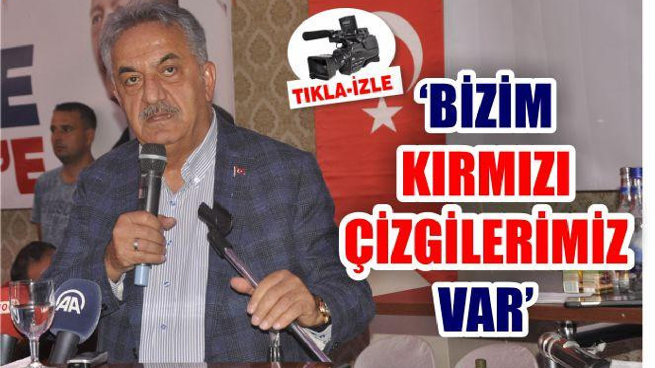 'BİZİM KIRMIZI ÇİZGİLERİMİZ VAR'