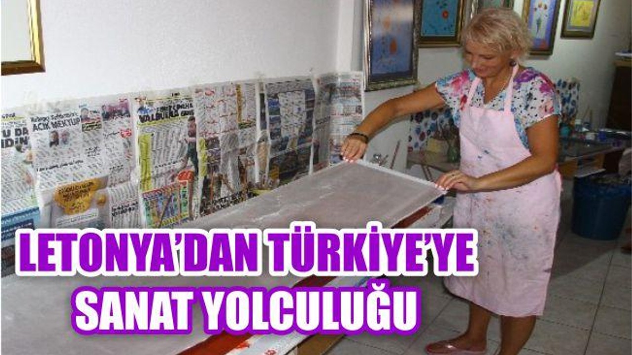 LETONYA’DAN TÜRKİYE’YE SANAT YOLCULUĞU
