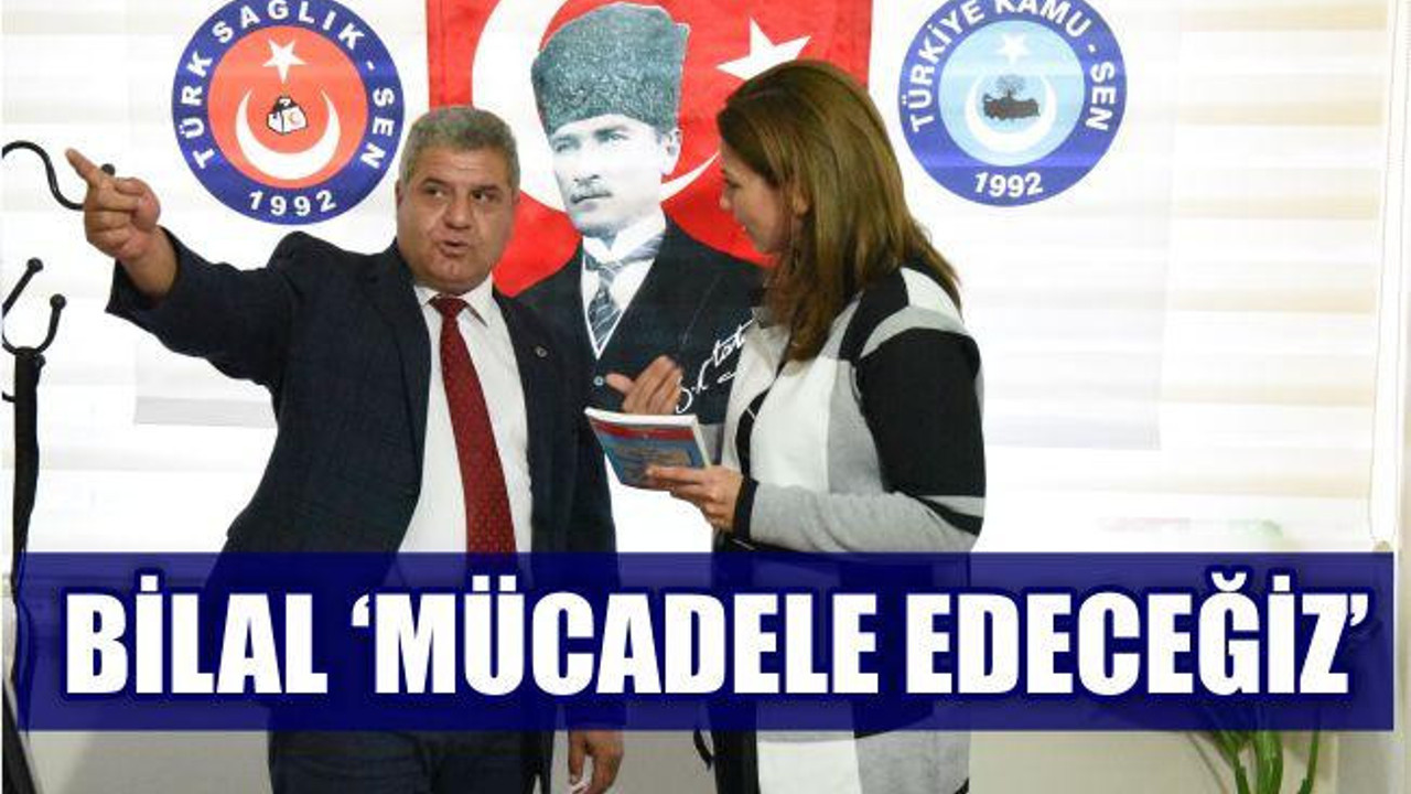 MUSA BİLAL ‘MÜCADELE EDECEĞİZ’