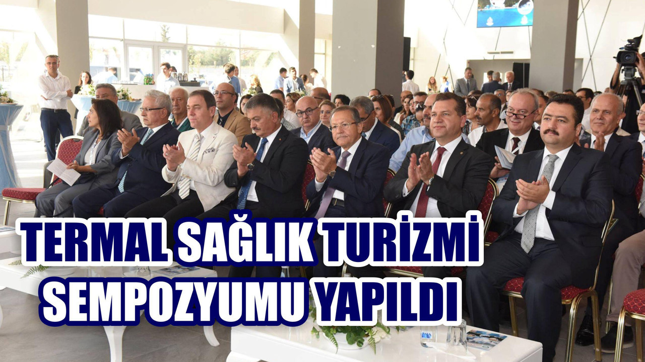 ULUSLARARASI TERMAL SAĞLIK TURİZMİ SEMPOZYUMU YAPILDI