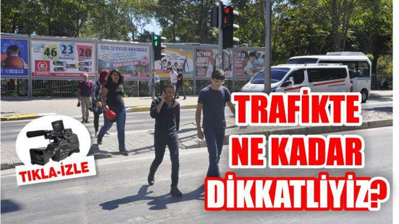 TRAFİKTE NE KADAR DİKKATLİYİZ?