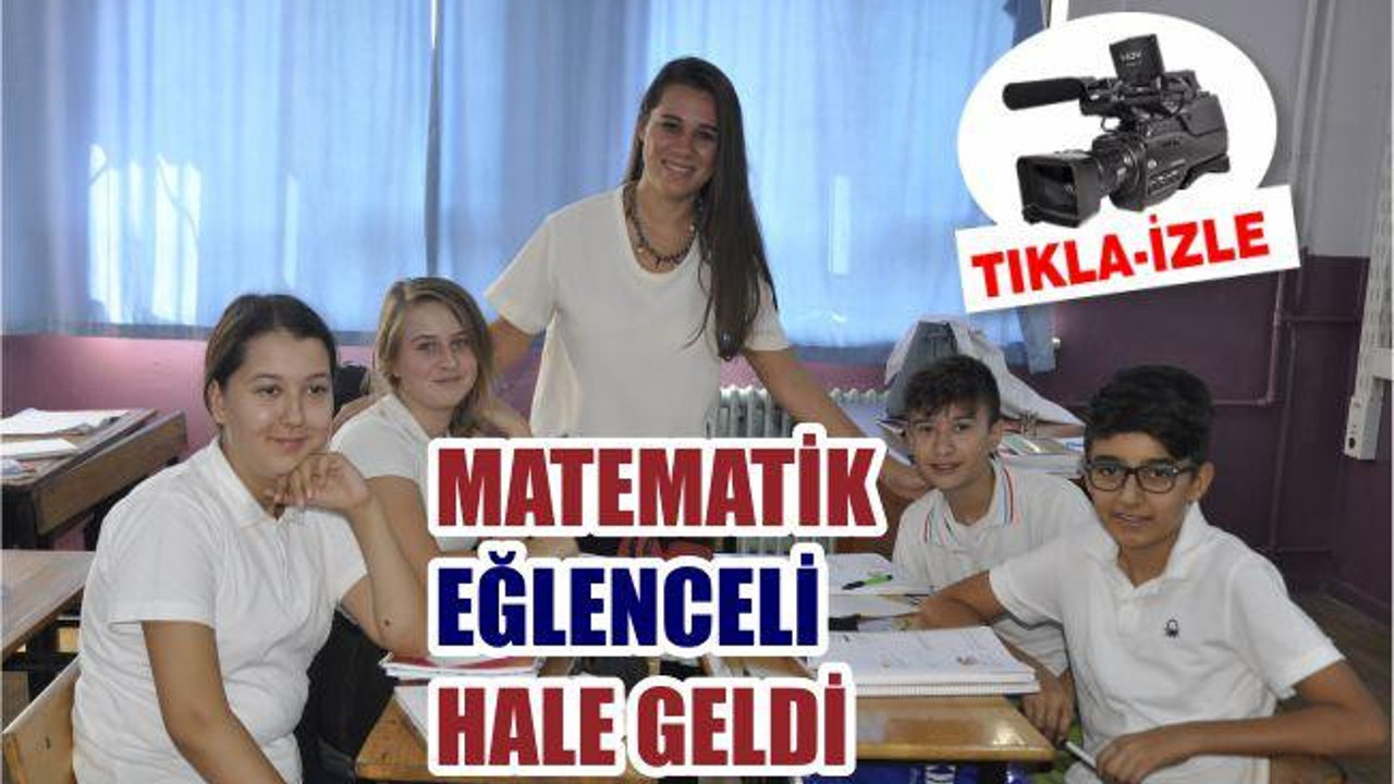 MATEMATİK EĞLENCELİ HALE GELDİ
