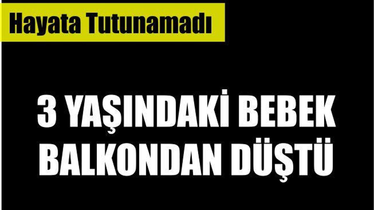BALKONDAN DÜŞEREK HAYATINI KAYBETTİ