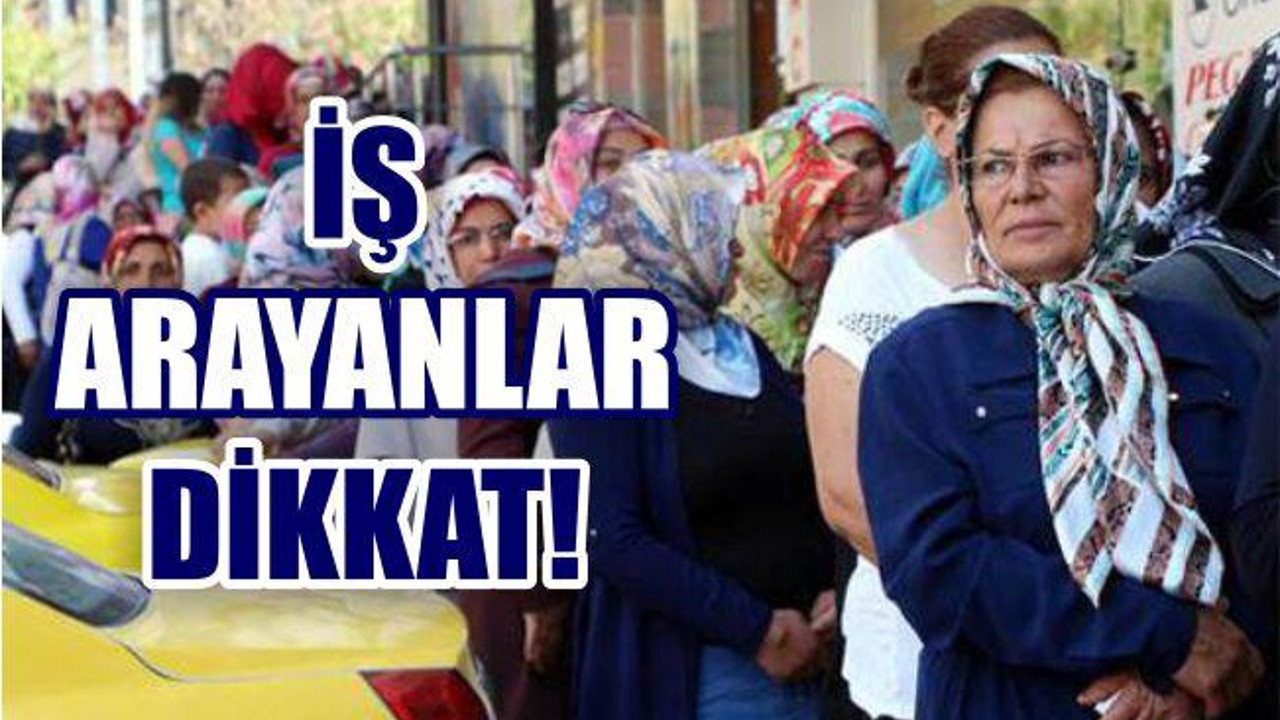 İş Arayanlar Dikkat!