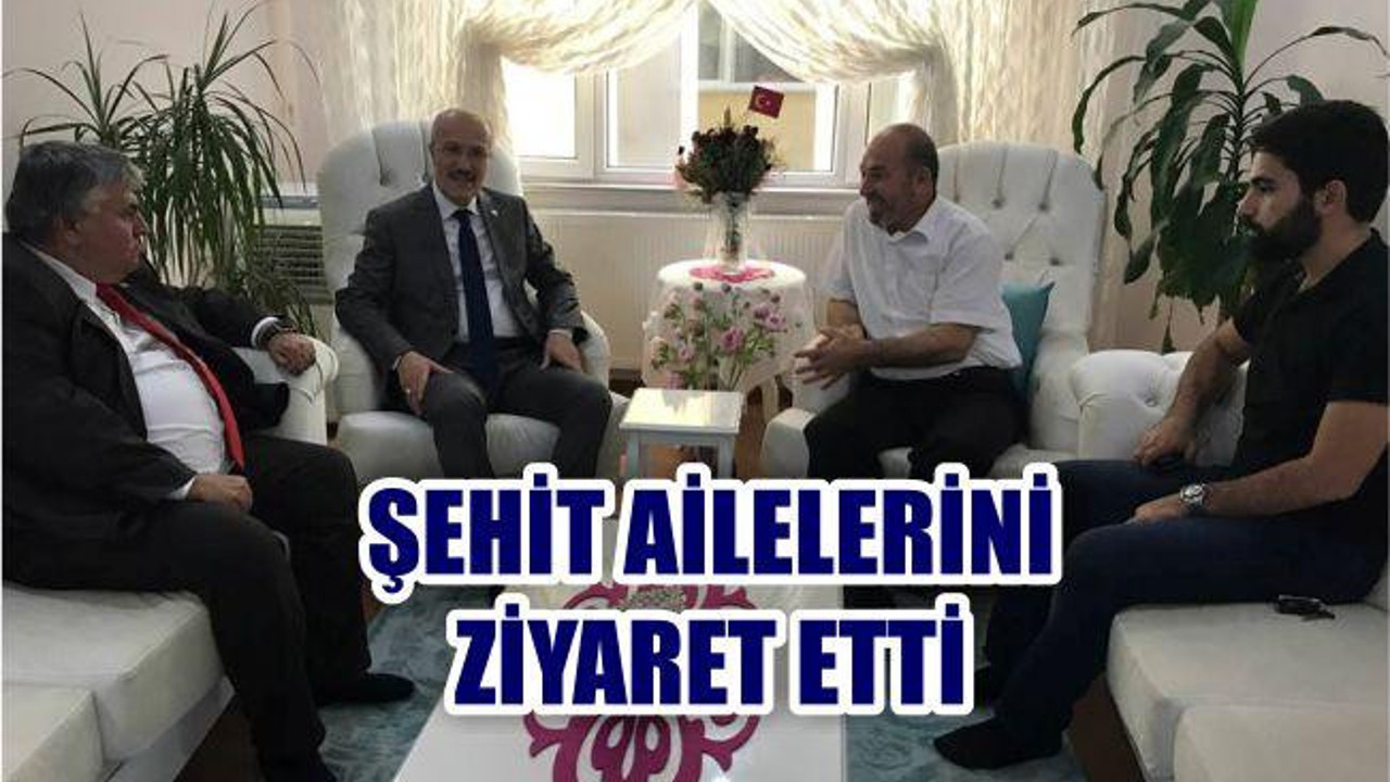 KAFAOĞLU ŞEHİT AİLELERİNİ ZİYARET ETTİ