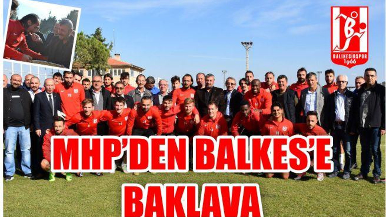 MHP’DEN BALKES’E BAKLAVA