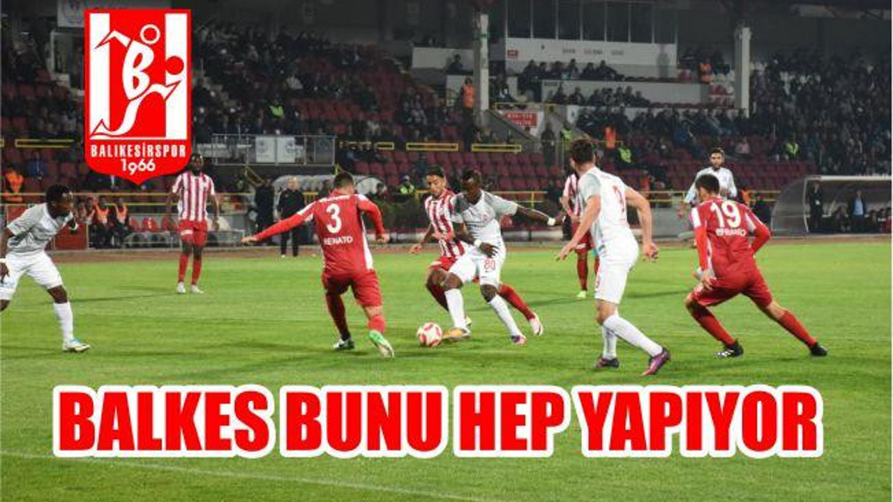 BALKES BUNU HEP YAPIYOR