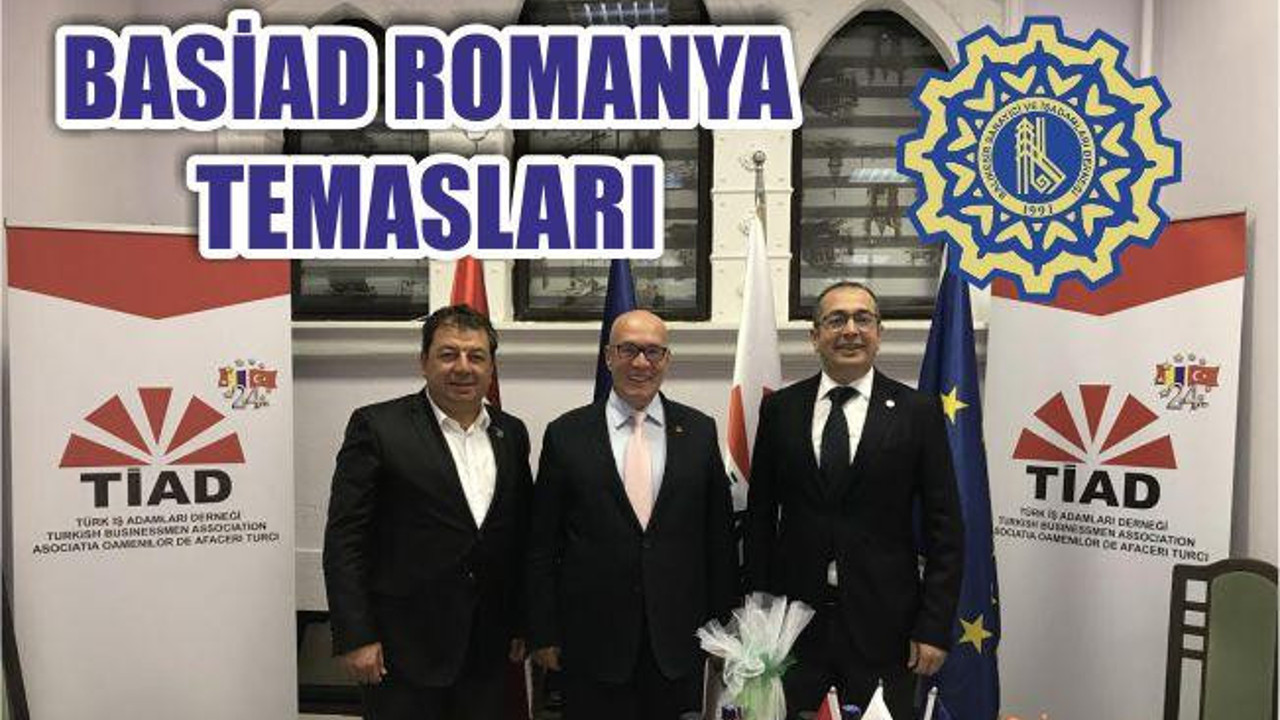 BASİAD ROMANYA TEMASLARI