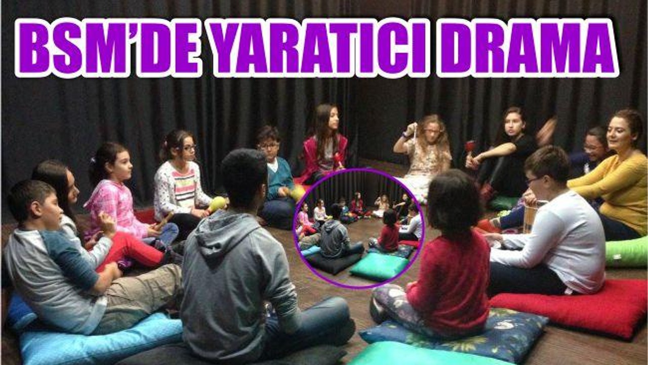 BSM'DE YARATICI DRAMA