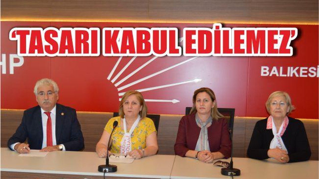 “Tasarı Kabul Edilemez”