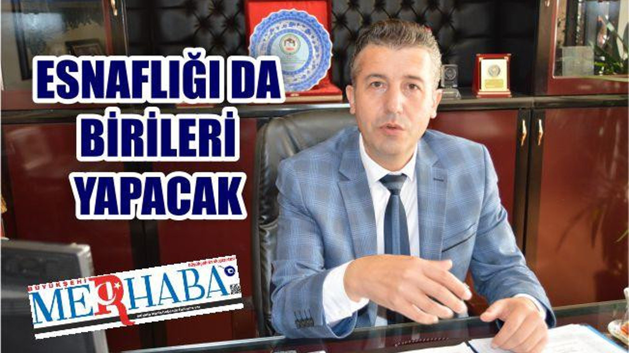 “Her Üniversite bitiren Memur olacak diye bir şey yok. Esnaflığı da birileri yapacak”