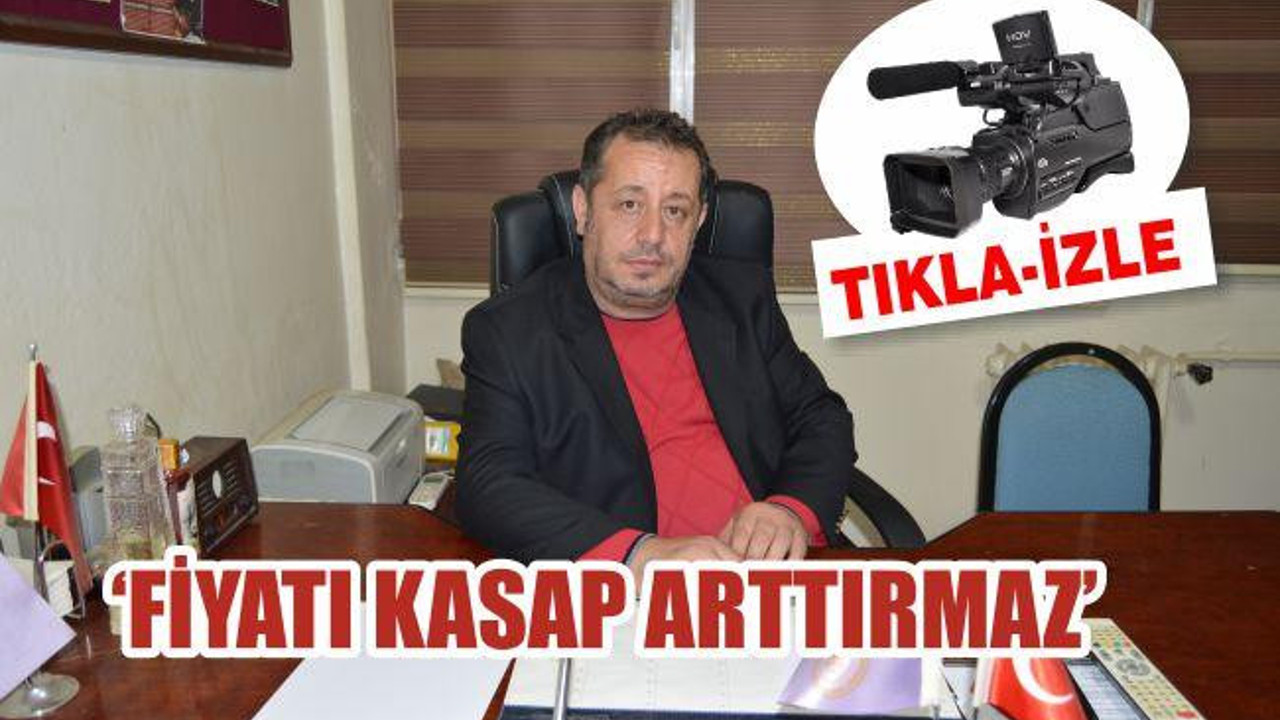FİYATI KASAP ARTTIRMAZ