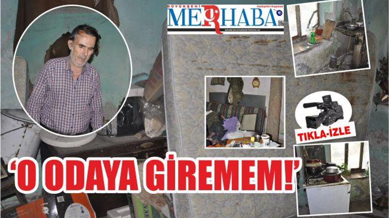 O ODAYA GİREMEM!