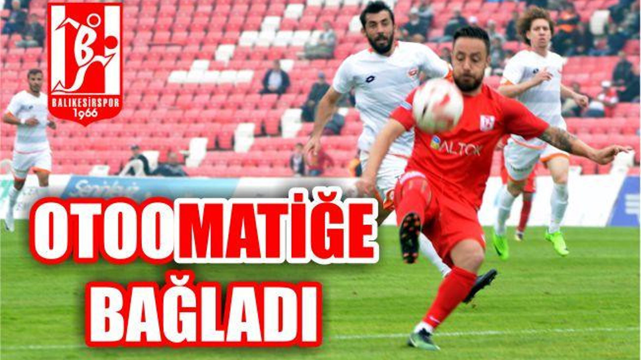 OTOOMATİĞE BAĞLADI