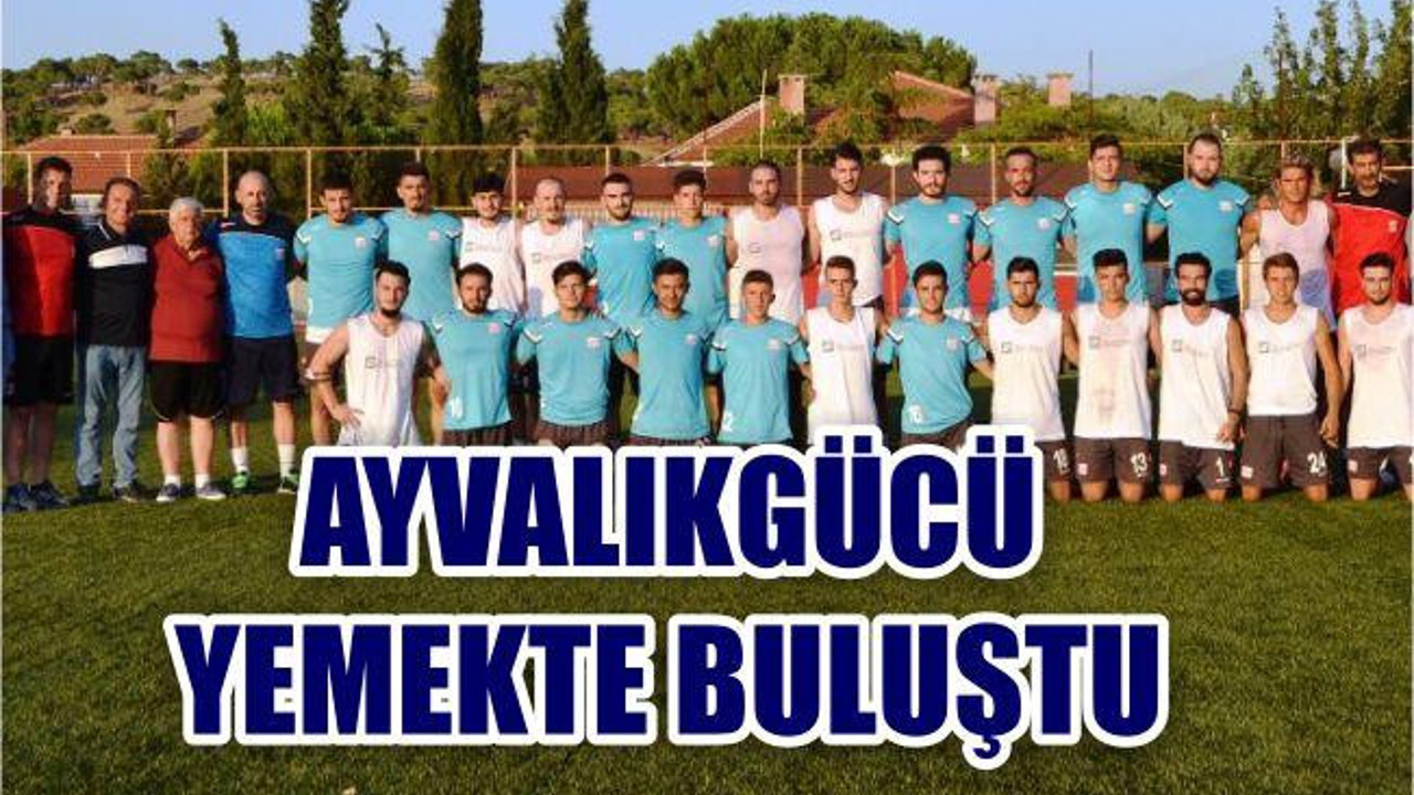 Ayvalıkgücü Dayanışma Yemeğinde Buluştu