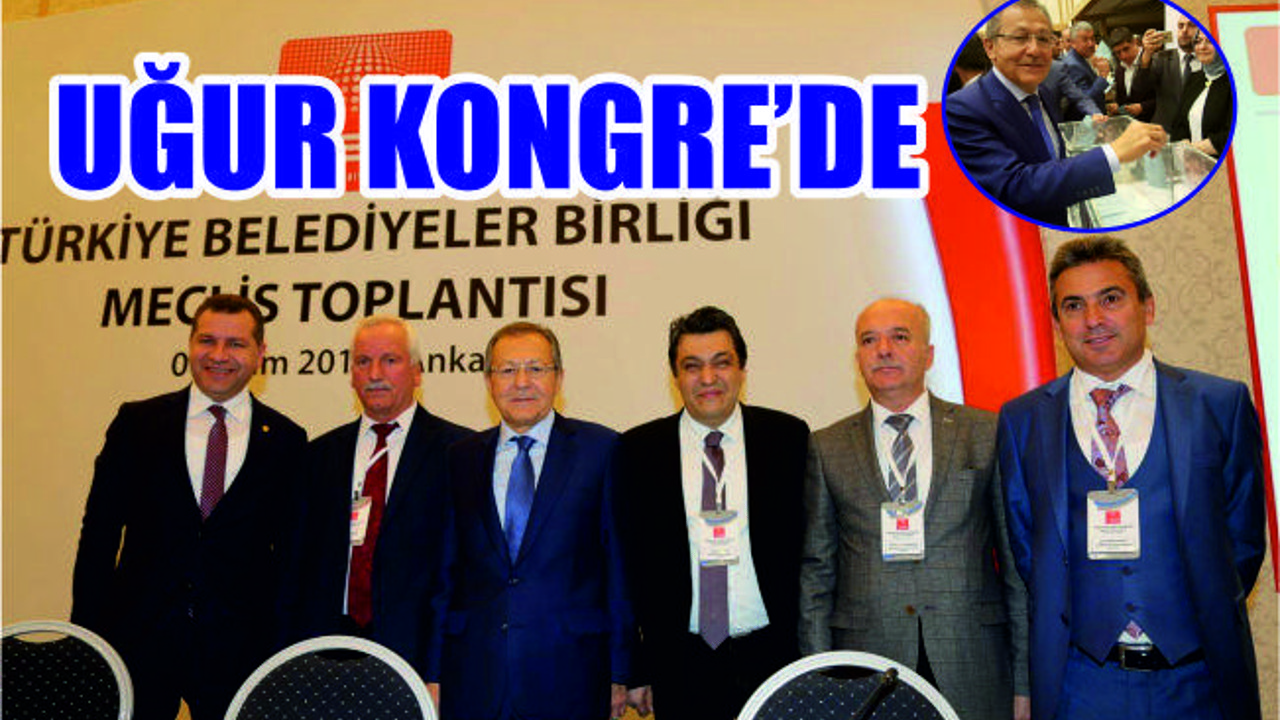 UĞUR TÜRKİYE BELEDİYELER BİRLİĞİ KONGRESİ'NDE