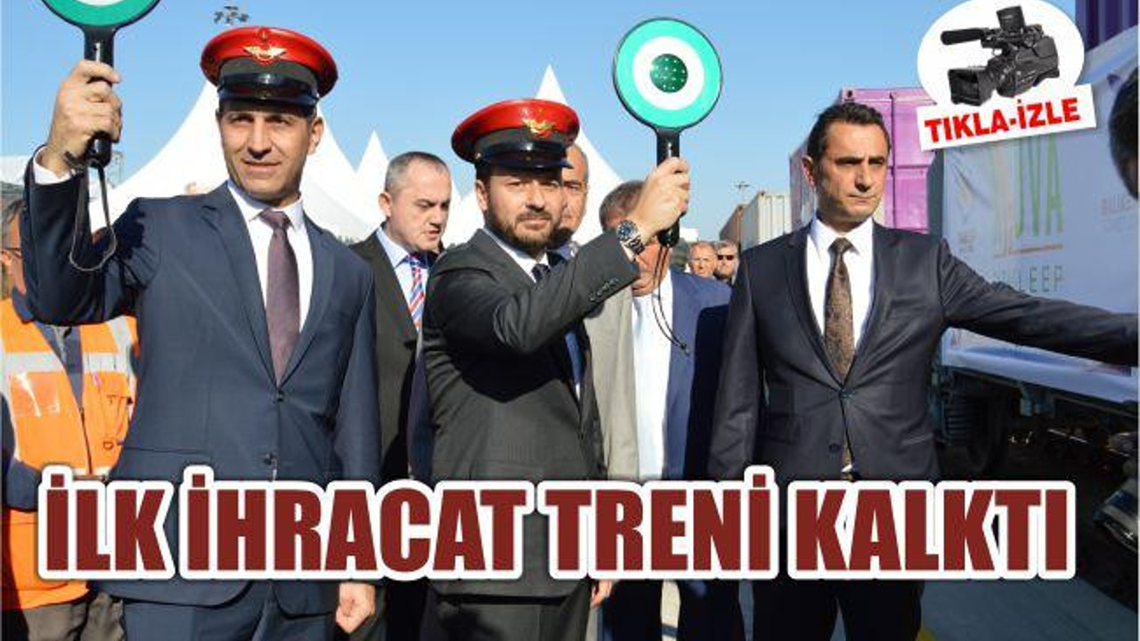İHRACAT TRENİ YOLA ÇIKTI