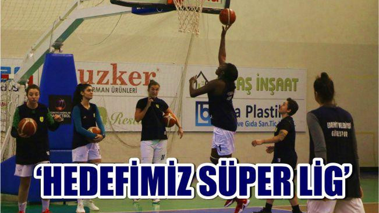 “Hedefimiz Süper Lig”