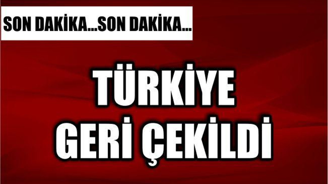 TÜRKİYE ADAYLIKTAN GERİ ÇEKİLDİ