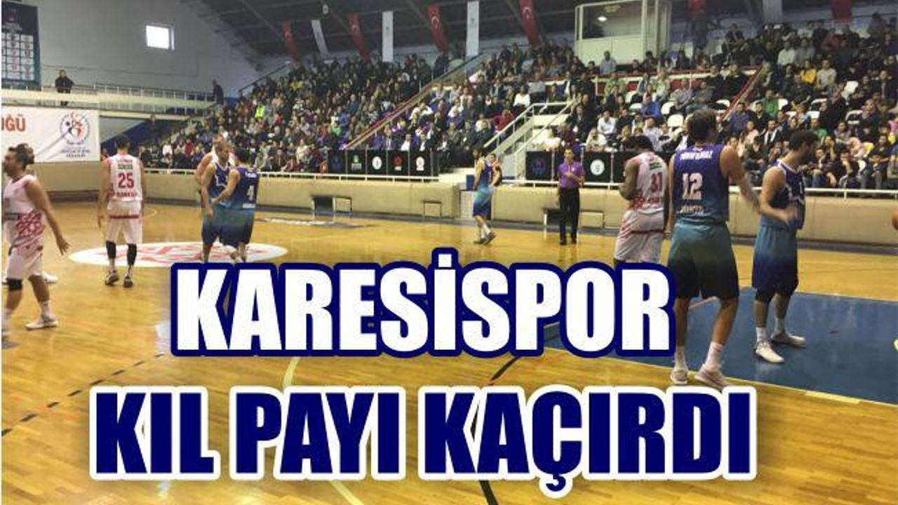 KARESİSPOR KIL PAYI KAÇIRDI