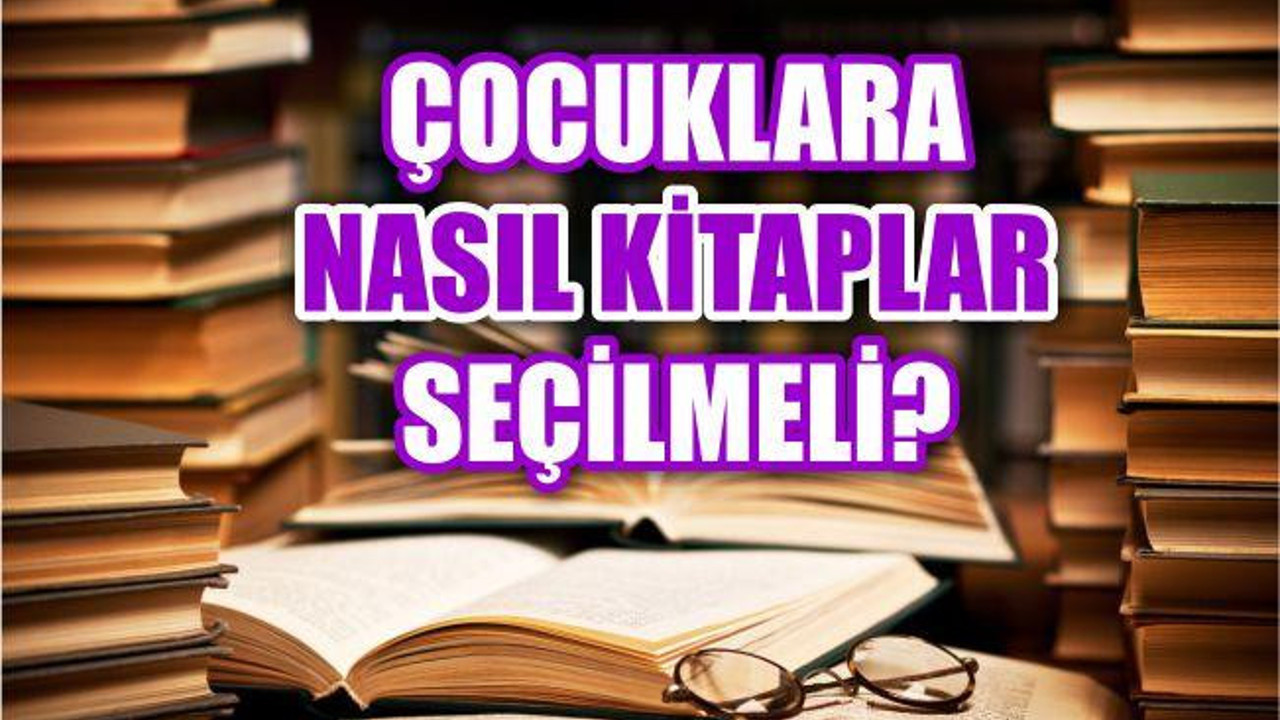 Çocuklara Kitap Seçerken Dikkat Edilmesi Gerekenler
