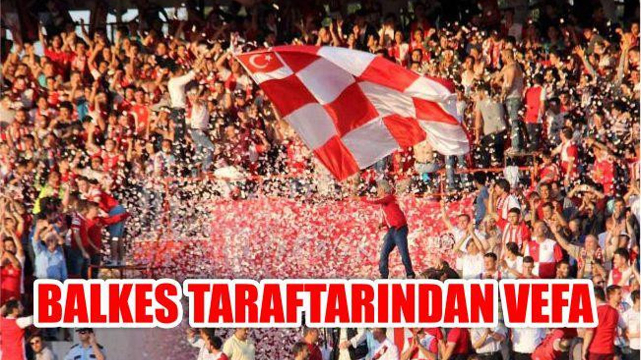 BALKES TARAFTARI’NDAN KILIÇ’A AHDE VEFA