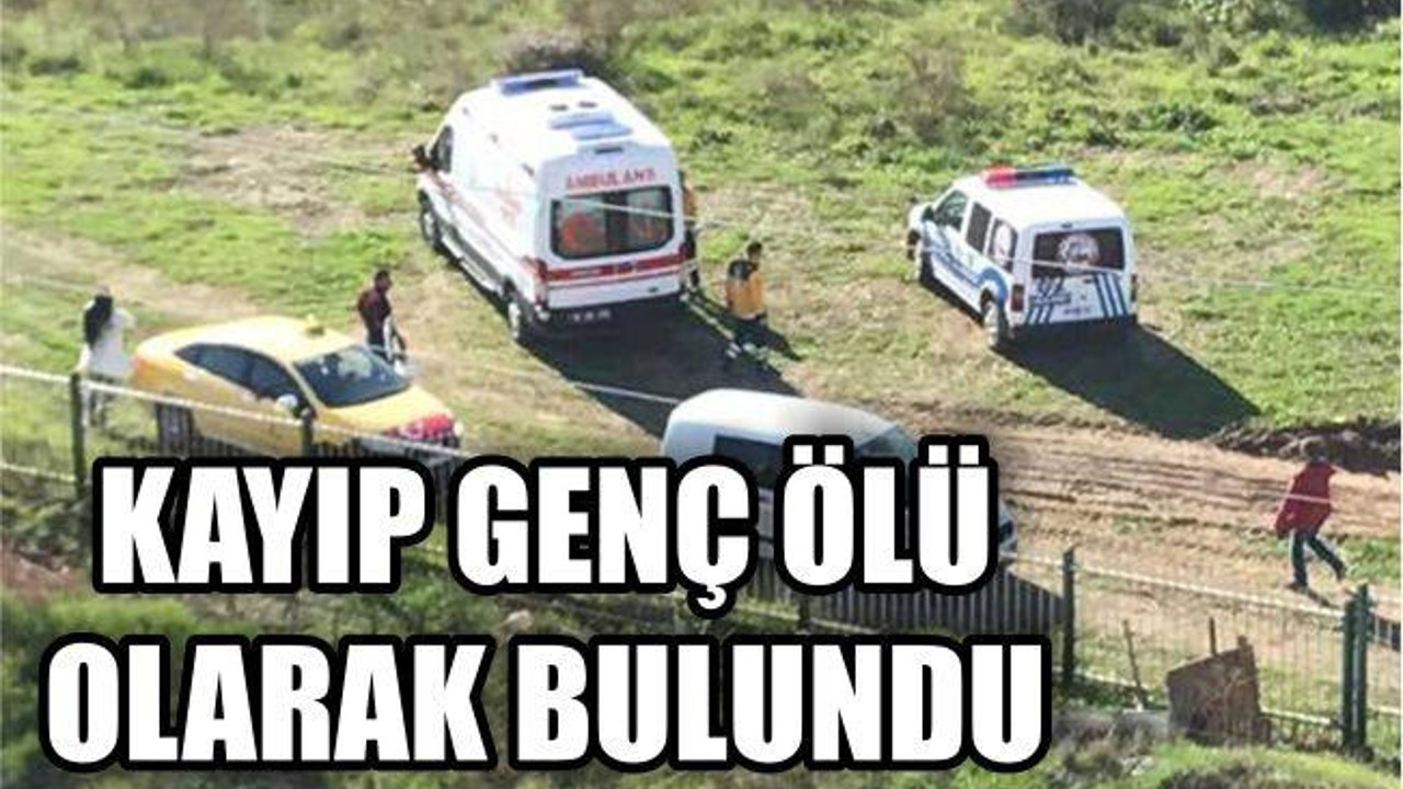 Kayıp genç ölü bulundu
