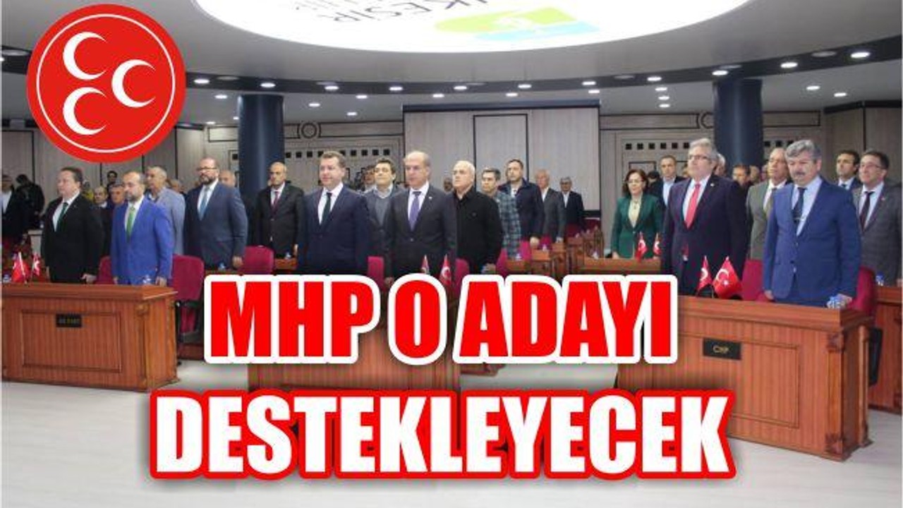 MHP DESTEKLEYECEĞİ ADAYI AÇIKLADI